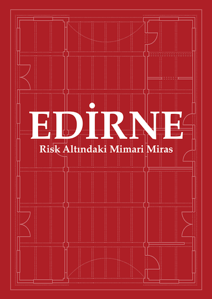 Edirne - Risk Altındaki Mimari Miras Edirne - Risk Altındaki Mimari Miras