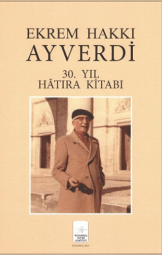 Ekrem Hakkı Ayverdi 30. Yıl Hatıra Kitabı Ekrem Hakkı Ayverdi 30. Yıl Hatıra Kitabı