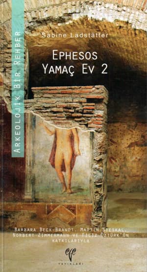 Ephesos Yamaç Ev 2 - Arkeolojik Bir Rehber Ephesos Yamaç Ev 2 - Arkeolojik Bir Rehber