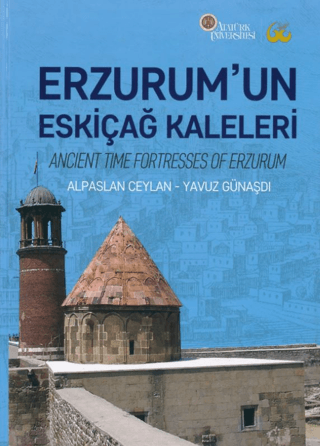 Erzurum’un Eskiçağ Kaleleri / Ancient Time Fortresses of Erzurum Erzurum’un Eskiçağ Kaleleri / Ancient Time Fortresses of Erzurum