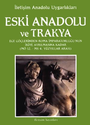 Eski Anadolu ve Trakya. Ege Göçlerinden Roma İmparatorluğu'nun İkiye Ayrılmasına Kadar (MÖ 12. - MS 4. Yüzyıllar Arası) Eski Anadolu ve Trakya. Ege Göçlerinden Roma İmparatorluğu'nun İkiye Ayrılmasına Kadar (MÖ 12. - MS 4. Yüzyıllar Arası)