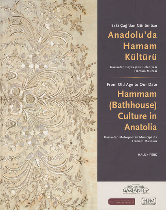 Eski Çağ'dan Günümüze Anadolu'da Hamam Kültürü / From Old Age to Our Date Hammam (Bathhouse) Culture in Anatolia Eski Çağ'dan Günümüze Anadolu'da Hamam Kültürü / From Old Age to Our Date Hammam (Bathhouse) Culture in Anatolia