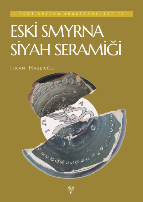 Eski Smyrna Araştırmaları II / Eski Smyrna Siyah Seramiği Eski Smyrna Araştırmaları II / Eski Smyrna Siyah Seramiği