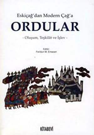 Eskiçağ'dan Modern Çağ'a Ordular. Oluşum, Teşkilat ve İşlev Eskiçağ'dan Modern Çağ'a Ordular. Oluşum, Teşkilat ve İşlev