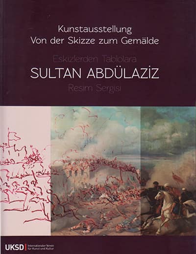 Eskizlerden Tablolara Sultan Abdülaziz / Kunstausstellung von der Skizze zum Gemalde