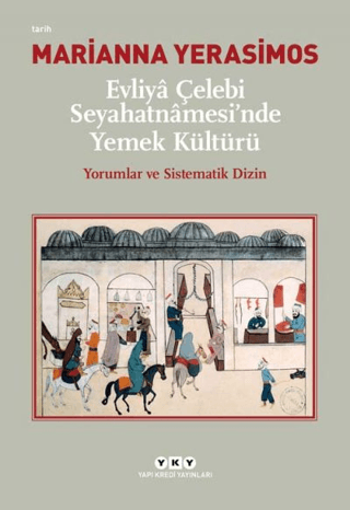 Evliya Çelebi Seyahatnamesi'nde Yemek Kültürü Yorumlar ve Sistematik Dizin