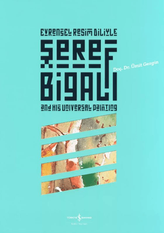 Evrensel Resim Diliyle Şeref Bigalı and His Universal Painting Evrensel Resim Diliyle Şeref Bigalı and His Universal Painting