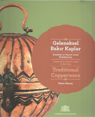 Geleneksel Bakır Kaplar - Semahat ve Nusret Arsel Koleksiyonu / Traditional Copperware - Semahat & Nusret Arsel Collection