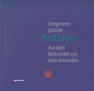 Gezginlerin Gözüyle Antalya / Antalya aus dem Blickwinkel von alten Reisenden