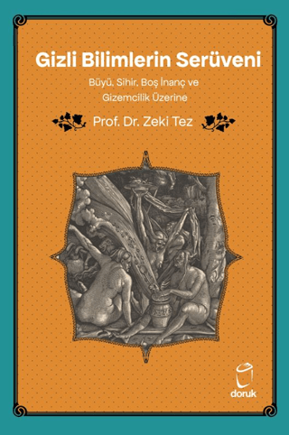 Gizli Bilimlerin Serüveni Büyü, Sihir, Boş İnanç ve Gizemcilik Üzerine