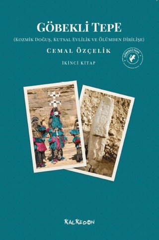 Göbekli Tepe - Kozmik Doğuş, Kutsal Evlilik ve Ölümden Dirilişe İkinci Kitap