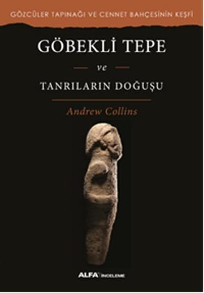 Göbekli Tepe ve Tanrıların Doğuşu Göbekli Tepe ve Tanrıların Doğuşu