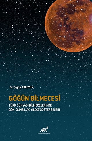 Göğün Bilmecesi Türk Dünyası Bilmecelerinde Gök, Güneş, Ay, Yıldız Göstergeleri