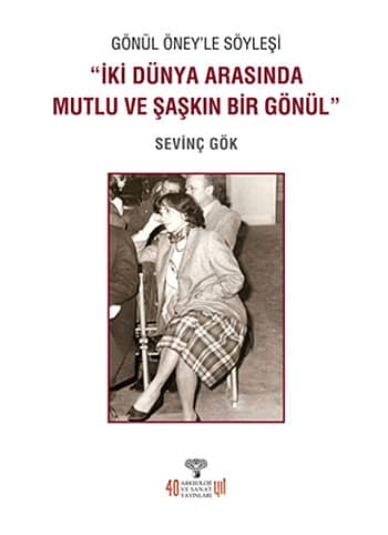 Gönül Öney'le Söyleşi “İki Dünya Arasında Mutlu Ve Şaşkın Bir Gönül