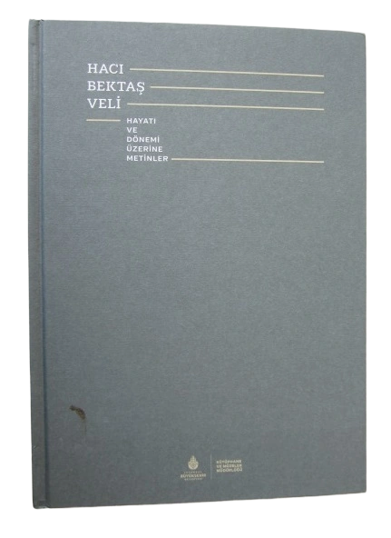 Hacı Bektaş Veli: Hayatı ve Dönemi Üzerine Metinler Hacı Bektaş Veli: Hayatı ve Dönemi Üzerine Metinler