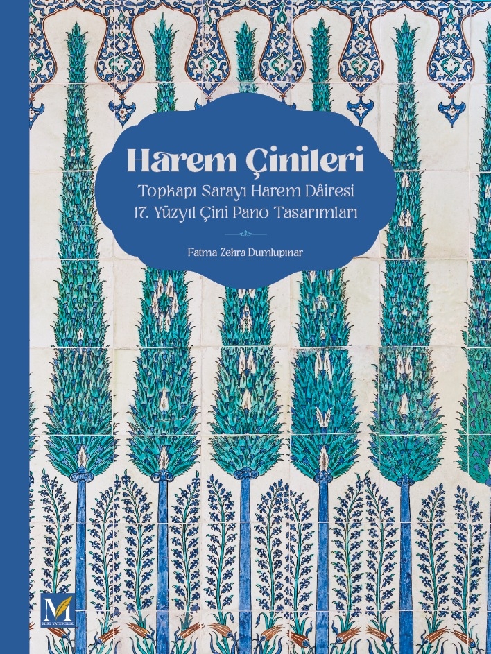 Harem Çinileri / Topkapı Sarayı Harem Dairesi 17. Yüzyıl Çini Pano Tasarımları Harem Çinileri / Topkapı Sarayı Harem Dairesi 17. Yüzyıl Çini Pano Tasarımları