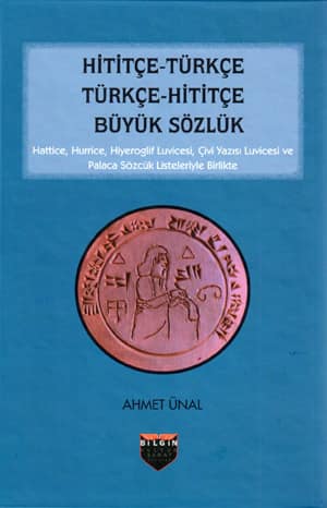 Hititçe-Türkçe, Türkçe-Hititçe Büyük Sözlük. Hattice, Hurrice, Hiyeroglif Luvicesi, Çivi Yazısı Luvicesi ve Palaca Sözcük Listeleriyle Birlikte