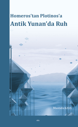 Homeros’tan Plotinos’a Antik Yunan’da Ruh Homeros’tan Plotinos’a Antik Yunan’da Ruh