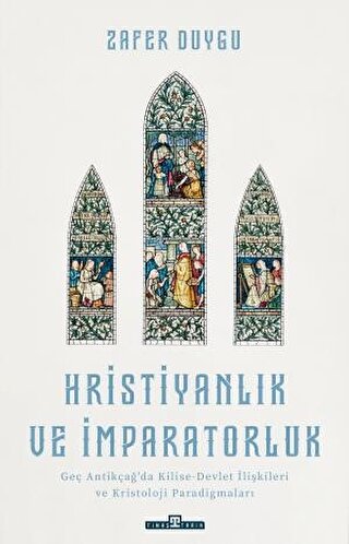 Hristiyanlık ve İmparatorluk Antikçağ'da Kilise-Devlet İlişkileri ve Kristoloji Paradigmaları