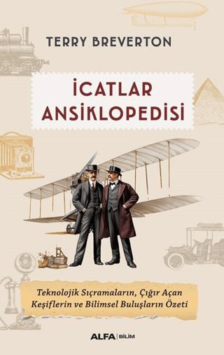 İcatlar Ansiklopedisi Teknolojik Sıçramaların, Çığır Açan Keşiflerin ve Bilimsel Buluşların Özeti