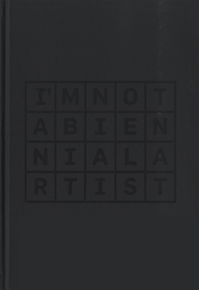 I'm Not a Biennial Artist