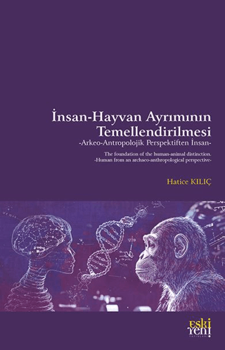 İnsan-Hayvan Ayrımının Temellendirilmesi -Arkeo-Antropolojik Perspektiften İnsan- İnsan-Hayvan Ayrımının Temellendirilmesi -Arkeo-Antropolojik Perspektiften İnsan-