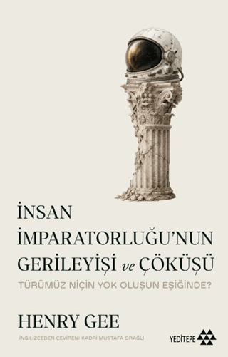 İnsan İmparatorluğu’nun Gerileyişi ve Çöküşü Türümüz Niçin Yok Oluşun Eşiğinde?