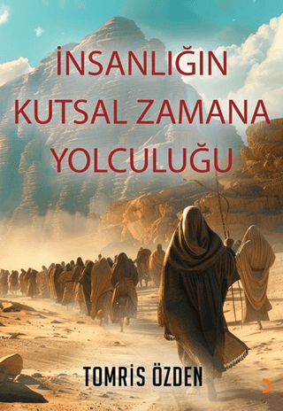 İnsanlığın Kutsal Zamana Yolculuğu İnsanlığın Kutsal Zamana Yolculuğu