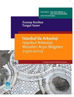 İstanbul'da Arkeoloji - İstanbul Arkeoloji Müzeleri Arşiv Belgeleri (1970-2010)