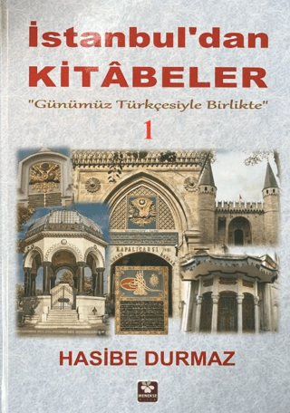 İstanbul'dan Kitabeler - 1 Günümüz Türkçesiyle Birlikte İstanbul'dan Kitabeler - 1 Günümüz Türkçesiyle Birlikte