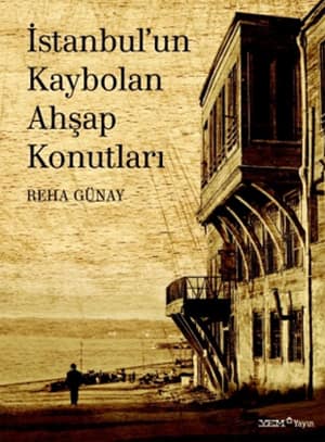 İstanbul'un Kaybolan Ahşap Konutları İstanbul'un Kaybolan Ahşap Konutları