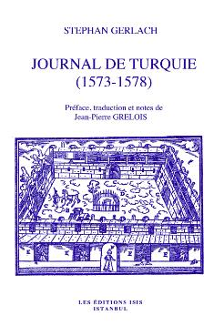 Journal de Turquie (1573-1578) Preface Traduction et Notes de Jean - Pierre GRELOIS Journal de Turquie (1573-1578) Preface Traduction et Notes de Jean - Pierre GRELOIS