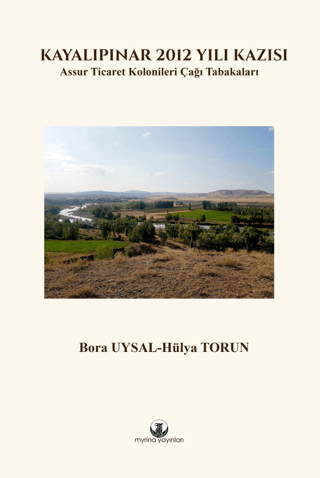 Kayalıpınar 2012 Yılı Kazısı Assur Ticaret Kolonileri Çağı Tabakaları Kayalıpınar 2012 Yılı Kazısı Assur Ticaret Kolonileri Çağı Tabakaları