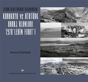 Keban Deneyiminin Kazanımları - Karakaya ve Atatürk Baraj Alanları 1970'lerin Fırat'ı Keban Deneyiminin Kazanımları - Karakaya ve Atatürk Baraj Alanları 1970'lerin Fırat'ı