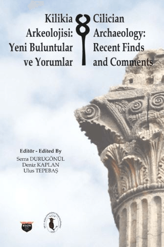 Kilikia Arkeolojisi: Yeni Buluntular ve Yorumlar - Cilician Archaeology: Recent Finds and Comments