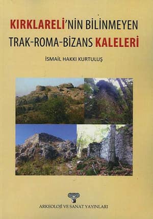 Kırklareli'nin Bilinmeyen Trak-Roma-Bizans Kaleleri Kırklareli'nin Bilinmeyen Trak-Roma-Bizans Kaleleri