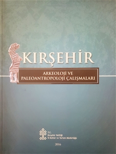 Kırşehir Arkeoloji ve Paleoantropoloji Çalışmaları Kırşehir Arkeoloji ve Paleoantropoloji Çalışmaları