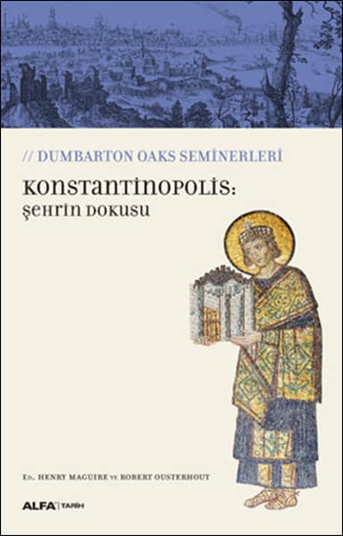 Konstantinopolis: Şehrin Dokusu. Dumbarton Oaks Seminerleri