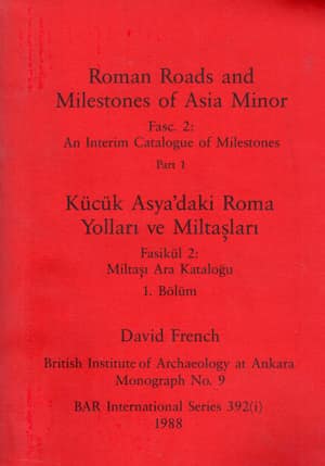Küçük Asya'daki Roma Yolları ve Mil Taşları Fasikül 2: Miltaşı Ara Kataloğu 1. ve 2. Bölüm (2 Cilt) / Roman Roads and Milestones of Asia Minor Fasc. 2: An Interim Catalogue of Milestones Part 1 and 2 (2 Vol.)
