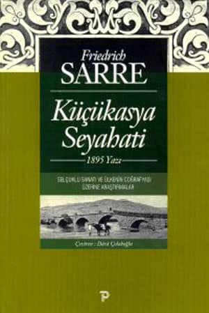 Küçükasya Seyahati 1895 Yazı. Selçuklu Sanatı ve Ülkenin Coğrafyası Üzerine Araştırmalar