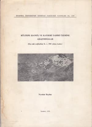 Kültepe (Kanes) ve Kayseri Tarihi Üzerine Araştırmalar (En eski çağlardan İ.S. 395 yılına kadar)