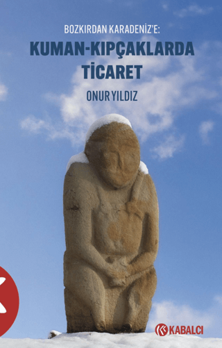 Kuman - Kıpçaklarda Ticaret Bozkırdan Karadeniz’e