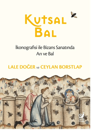 Kutsal Bal (İkonografisi ile Bizans Sanatında Arı ve Bal) Kutsal Bal (İkonografisi ile Bizans Sanatında Arı ve Bal)