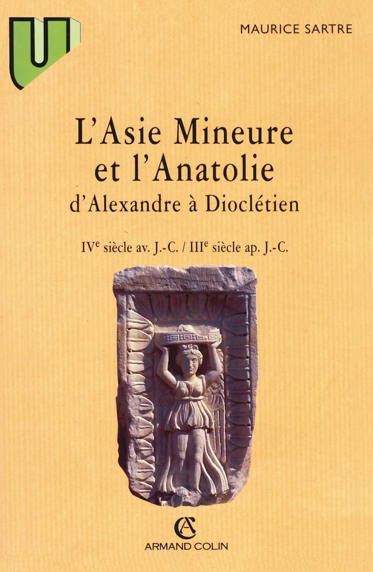 L'Asie Mineure ve l'Anatolie d'Alexandre à Dioclétien: IVe siècle av. JC-IIIe siècle nis. JC