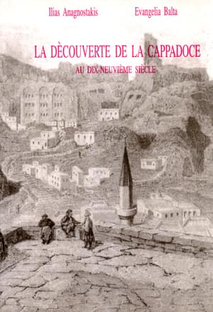 La Decouverte de la Cappadoce au Dix-Neuvieme Siecle