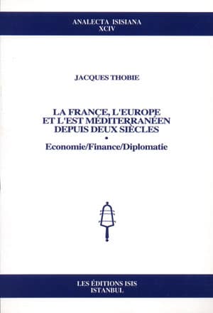 La France, L'Europe et l'est Mediterraneen Depuis Deux Siecles: Economie/Finance/Diplomatie