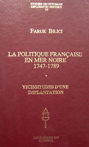 La Politique Francaise en Mer Noire 1747-1789, Vicissitudes d'une Implantation