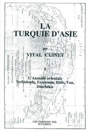 La Turquie d'Asie. Tome I - L'Anatolie orientale Trebizonde, Erzeroum, Bitlis, Van, Diarbekir