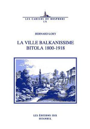 La Ville Balkanissime: Bitola 1800-1918