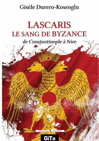 Lascaris Le Sang De Byzance de Constantinople à Nice Lascaris Le Sang De Byzance de Constantinople à Nice